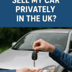 How Do I Sell My Car Privately in the UK?