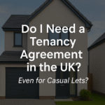 Do I Need a Tenancy Agreement in the UK Even for Casual Lets?
